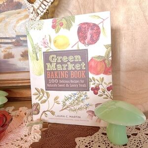 Green Market Baking Book: 100 Delicious Recipes for Naturally Sweet Savory Treat